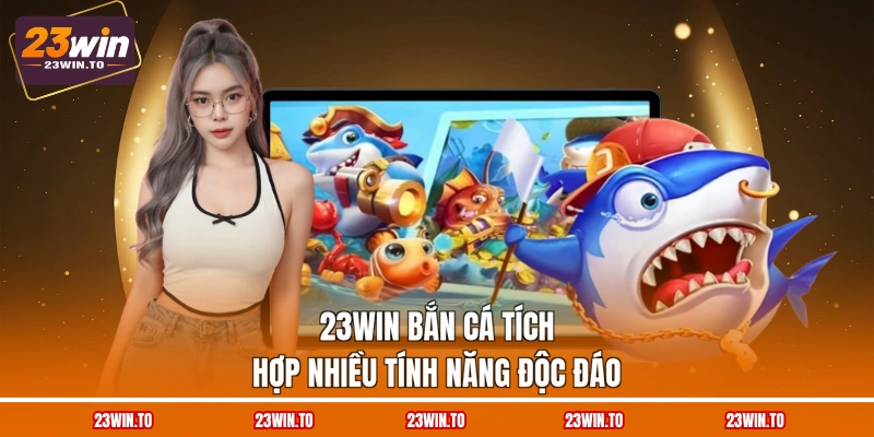23WIN Bắn Cá - 3 Tính Năng Độc Đáo, Hỗ Trợ Hội Viên - Slotrova88