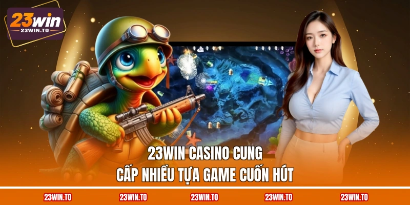 23WIN Casino - 3 Tựa Game Nổi Bật Nhất Định Phải Thử - Slotrova88