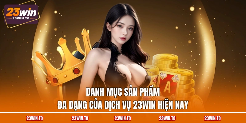 Dịch Vụ 23WIN - 3 Sảnh Chơi Thu Hút Lượng Lớn Tham Gia - Slotrova88