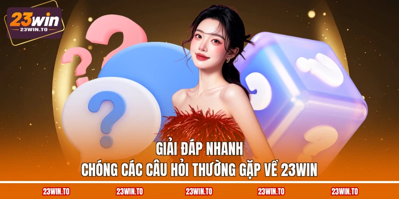 Câu Hỏi Thường Gặp Về 23WIN - 6 Giải Đáp Chi Tiết Nhất - Slotrova88