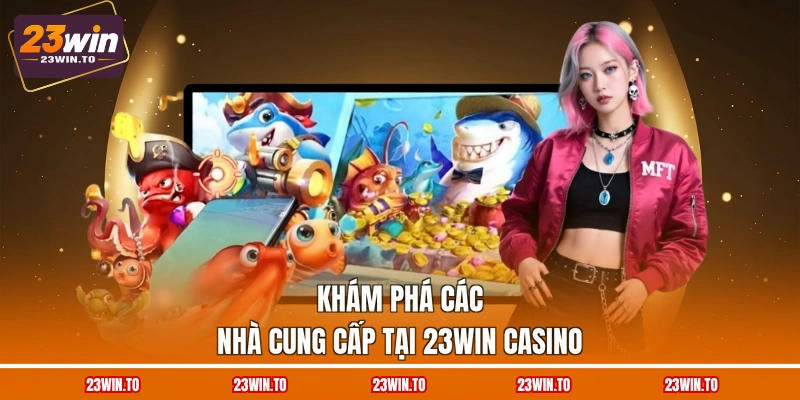 23WIN Casino - 3 Tựa Game Nổi Bật Nhất Định Phải Thử - Slotrova88