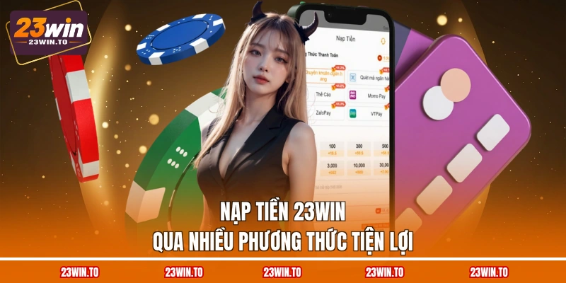 Nạp Tiền 23WIN - Chi Tiết 3 Phương Thức Hỗ Trợ Chính - Slotrova88