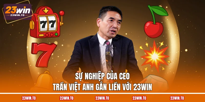 CEO Trần Việt Anh - Người Sáng Lập Thương Hiệu 23WIN - Slotrova88