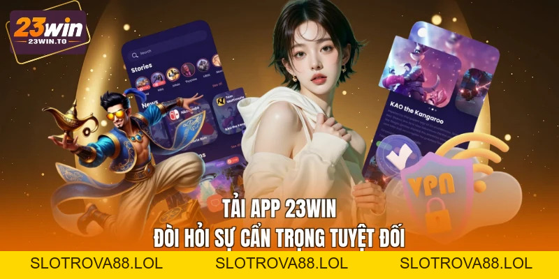 Tải App 23WIN - Cách Cài Đặt Nhanh Cho 2 Hệ Điều Hành - Slotrova88
