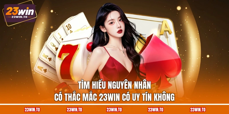 23WIN Có Uy Tín Không? - 6 Thông Tin Đánh Giá Chi Tiết - Slotrova88